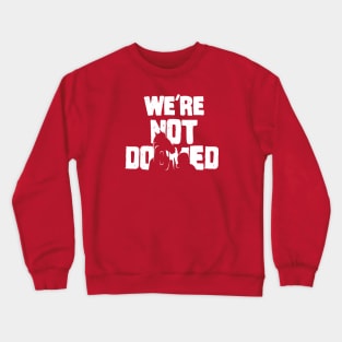 We're Not Doomed Crewneck Sweatshirt